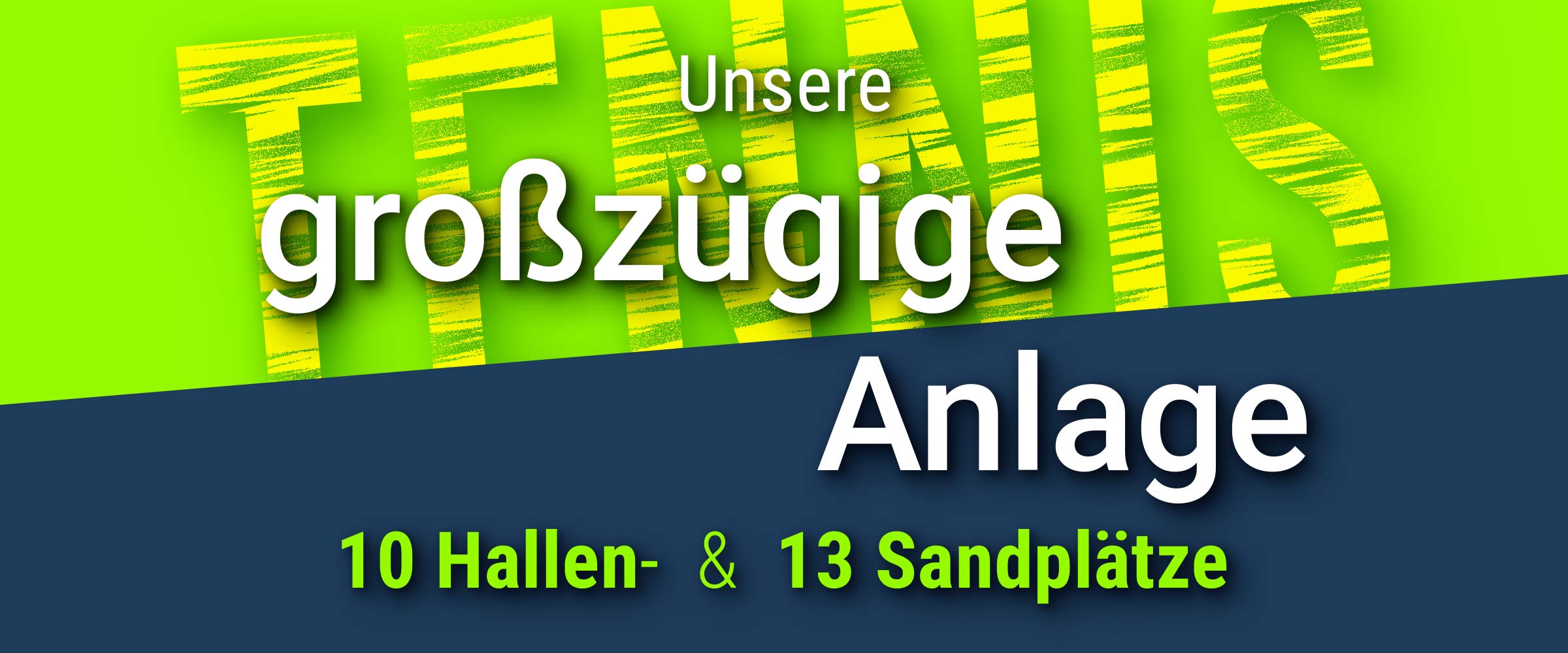 Foto: Claim: Unsere großzügige Anlage mit 10 Hallenplätzen & 13 Sandplätzen